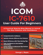 ICOM IC-7610 User Guide For Beginners: A Practical Step-by-Step Manual to Unlock The Key Features with Confidence