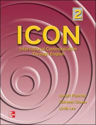 ICON 2: International Communication Through English - Freeman, Donald, and Graves, Kathleen, Dr., and Lee, Linda