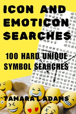 Icon and Emoticon Searches: 100 Hard Unique Symbol Searches - Adams, Tamara L