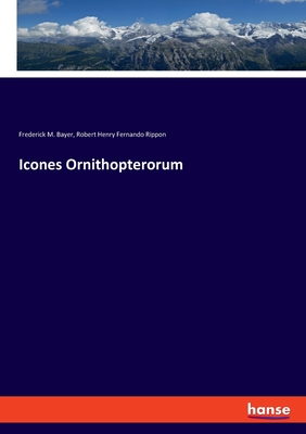 Icones Ornithopterorum - Bayer, Frederick M, and Rippon, Robert Henry Fernando