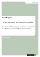 "Iconic Gestures" im Englischunterricht: Eine Analyse und Planungsentwurf zum Einsatz von sinntragendem Bewegungslernen zur Vermittlung von lyrischen Stilmitteln