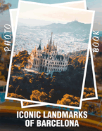 Iconic Landmarks of Barcelona Photo Book: Explore 40 Stunning Images Showcasing Barcelona's Iconic Architecture and Cultural Heritage