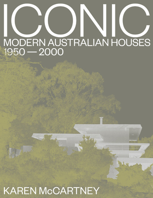 Iconic: Modern Australian Houses 1950-2000 - McCartney, Karen