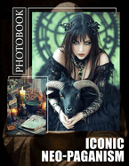 Iconic Neo-Paganism Photo Book: Exploring 40 Stunning Images Of Modern Spirituality And Nature's Revival Design