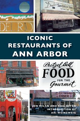 Iconic Restaurants of Ann Arbor - Milan, Jon, and Offen, Gail, and Weinzweig, Ari (Introduction by)