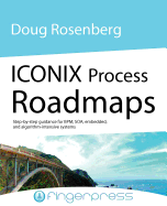 Iconix Process Roadmaps: Step-by-step Guidance for SOA, Embedded, and Algorithm-intensive Systems