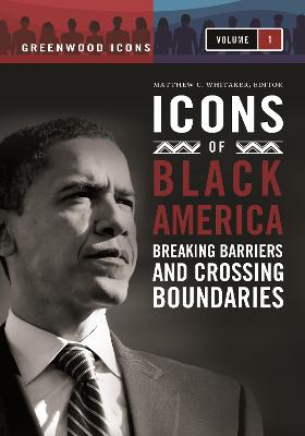 Icons of Black America: Breaking Barriers and Crossing Boundaries - Whitaker, Matthew C