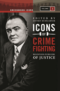 Icons of Crime Fighting [2 Volumes]: Relentless Pursuers of Justice [2 Volumes]