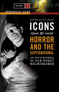 Icons of Horror and the Supernatural: An Encyclopedia of Our Worst Nightmares [2 Volumes]