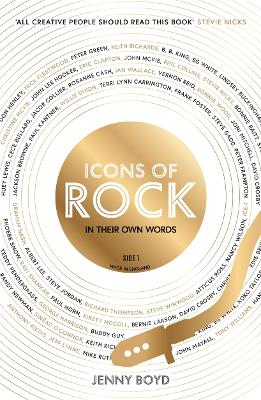 Icons of Rock - In Their Own Words: From Eric Clapton to Mick Fleetwood, Joni Mitchell to George Harrison, an intimate portrait of their craft - Boyd, Jenny, Dr.