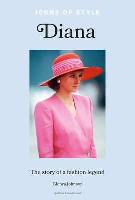 Icons of Style - Diana: The story of a fashion icon - Johnson, Glenys