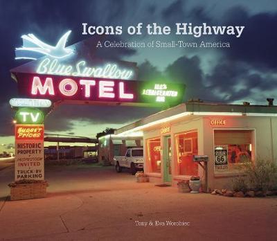 Icons of the Highway: A Celebration of Small-Town America - Worobiec, Tony, and Worobiec, Eva