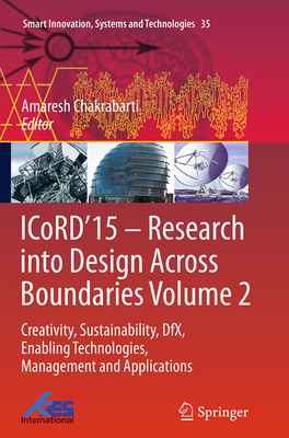 Icord'15 - Research Into Design Across Boundaries Volume 2: Creativity, Sustainability, Dfx, Enabling Technologies, Management and Applications - Chakrabarti, Amaresh (Editor)