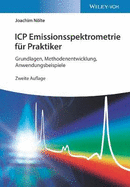 ICP Emissionsspektrometrie fr Praktiker: Grundlagen, Methodenentwicklung, Anwendungsbeispiele