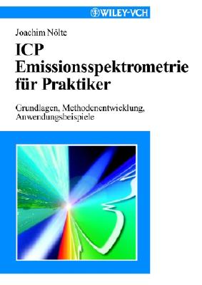 Icp Emissionsspektrometrie F?r Praktiker: Grundlagen, Methodenentwicklung, Anwendungsbeispiele - Nlte, Joachim