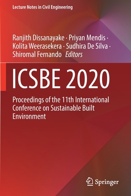 ICSBE 2020: Proceedings of the 11th International Conference on Sustainable Built Environment - Dissanayake, Ranjith (Editor), and Mendis, Priyan (Editor), and Weerasekera, Kolita (Editor)