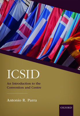 ICSID: An Introduction to the Convention and Centre - Parra, Antonio R.