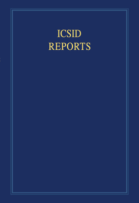 ICSID Reports: Volume 4: Reports of Cases Decided under the Convention on the Settlement of Investment Disputes between States and Nationals of Other States, 1965 - Rayfuse, R. (Editor)