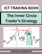 ICT Forex Trading: Beginners Guide To Master The Inner Circle Trader's Strategy