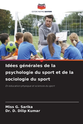 Ides gnrales de la psychologie du sport et de la sociologie du sport - Sarika, G, Miss, and Dilip Kumar, D, Dr.