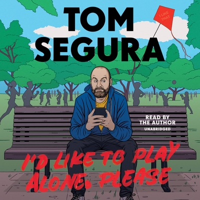 I'd Like to Play Alone, Please: Essays - Segura, Tom (Read by)