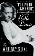 "I'd Love to Kiss You--": Conversations with Bette Davis