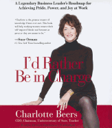 I'd Rather Be in Charge: A Legendary Business Leader's Roadmap for Achieving Pride, Power, and Joy at Work