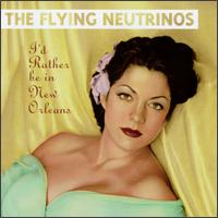 I'd Rather Be in New Orleans - The Flying Neutrinos