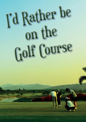 I'd Rather be on the Golf Course - Ainslie, Vivienne (Designer)