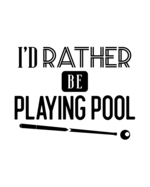 I'd Rather Be Playing Pool: Pool Gift for People Who Love Playing Pool - Funny Saying on Black and White Cover for Billiards Lovers - Blank Lined Journal or Notebook