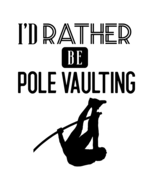 I'd Rather Be Pole Vaulting: Pole Vaulting Gift for People Who Love to Pole Vault - Funny Saying on Cover for Pole Vaulters - Blank Lined Journal or Notebook