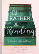 I'd Rather Be Reading: A Library of Art for Book Lovers (Gifts for Book Lovers, Gifts for Librarians, Book Club Gift)