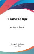 I'd Rather Be Right: A Musical Revue
