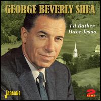 I'd Rather Have Jesus: A 20 Song Treasury - George Beverly Shea