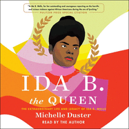 Ida B. the Queen: The Extraordinary Life and Legacy of Ida B. Wells