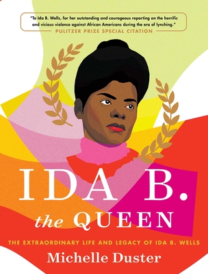 Ida B. the Queen: The Extraordinary Life and Legacy of Ida B. Wells - Duster, Michelle