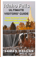 Idaho Falls Ultimate Visitors' Guide: Your Gateway City to Yellowstone and Much More!