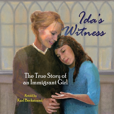 Ida's Witness: The True Story of an Immigrant Girl - Beckstrand, Karl