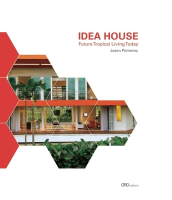 Idea House: Future Tropical Living Today - Pomeroy, Jason