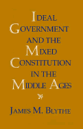 Ideal Government and the Mixed Constitution in the Middle Ages