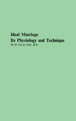 Ideal Marriage, Its Physiology and Technique - Vandevelde, Theodor H