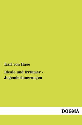 Ideale Und Irrt Mer - Jugenderinnerungen - Von Hase, Karl