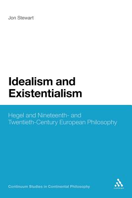 Idealism and Existentialism: Hegel and Nineteenth- and Twentieth-Century European Philosophy - Stewart, Jon, Professor