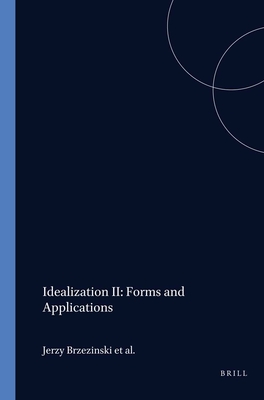 Idealization II: Forms and Applications - BrzeziDski, Jerzy, and Coniglione, Francesco, and Kuipers, Theo A F