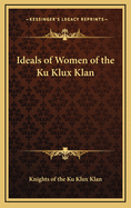 Ideals of Women of the Ku Klux Klan