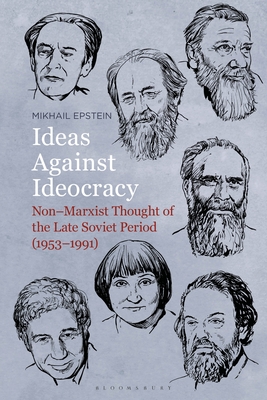 Ideas Against Ideocracy: Non-Marxist Thought of the Late Soviet Period (1953-1991) - Epstein, Mikhail, Professor