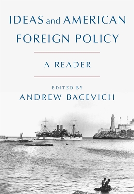 Ideas and American Foreign Policy: A Reader - Bacevich, Andrew (Editor)