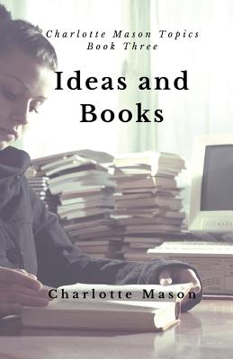 Ideas and Books: The Means of Education - Mason, Charlotte M, and Taylor-Hough, Deborah (Foreword by)