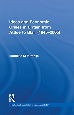 Ideas and Economic Crises in Britain from Attlee to Blair (1945-2005) - Matthijs, Matthias M