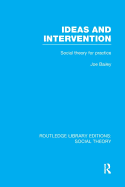 Ideas and Intervention (RLE Social Theory): Social Theory for Practice